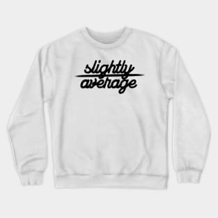 Slightly Above Average Crewneck Sweatshirt